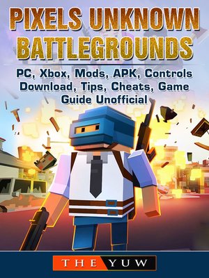 cover image of Pixels Unknown Battlegrounds PC, Xbox, Mods, APK, Controls, Download, Tips, Cheats, Game Guide Unofficial